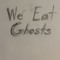 We Eat Ghosts