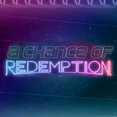 A Chance Of Redemption [ARCHIVE]