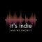 It's Indie... and we know it