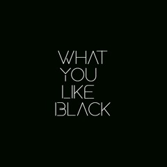 What You Like Black