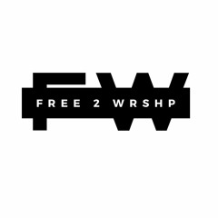 FREE 2 WRSHP