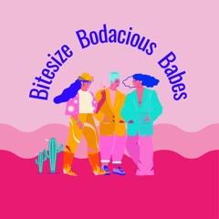 Bitesize Bodacious Babes 🍑 Podcast