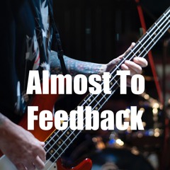Almost To Feedback
