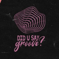 Did U Say Groove?