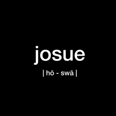 J O S U E   | hō - swā |