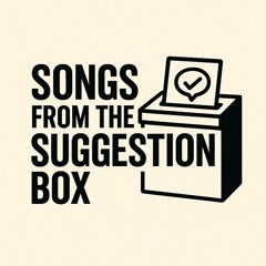 Songs From the Suggestion Box