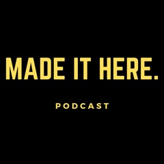Made It Here Podcast