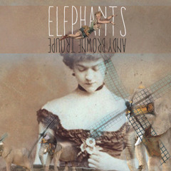 “ Elephants” -Andy Browne Troupe