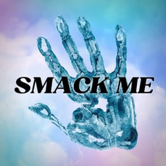 SMACK ME