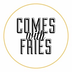 Comes With Fries