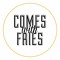 Comes With Fries