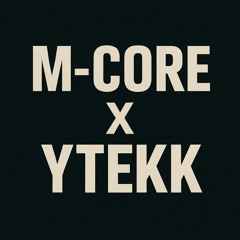 YTekk X M-CORE