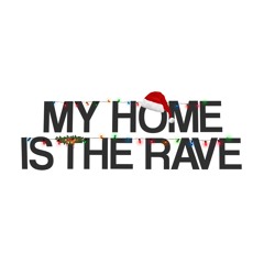 MY HOME IS THE RAVE