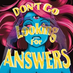 Don't Go Looking for Answers