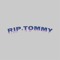 RIP.TOMMY