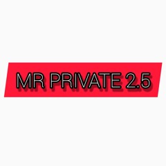 MR PRIVATE 2.5