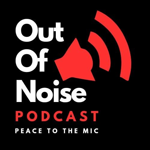 Stream Out of Noise Podcast music Listen to songs, albums, playlists