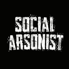SOCIAL ARSONIST