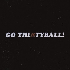 Go Thirtyball!