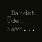 _Bandet Uden Navn ...