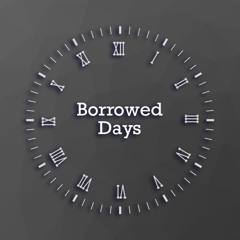 Borrowed Days