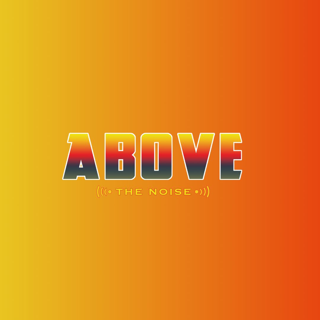 Above The Noise