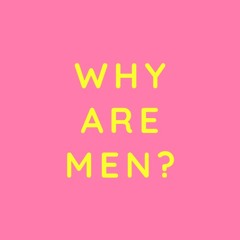 Why Are Men