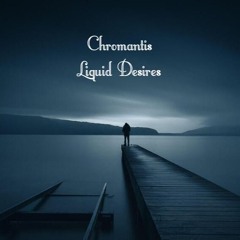 Chromantis Liquid Desires