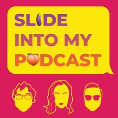 Slide Into My Podcast ™