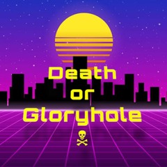 ☠ Death or Gloryhole