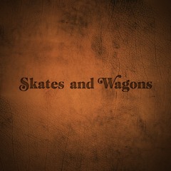 Skates & Wagons