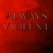 ALWAYS VIOLENT