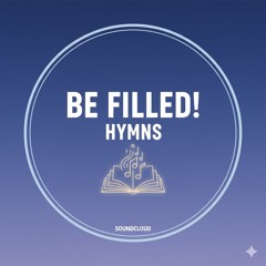 Be Filled! Hymns