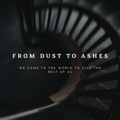 From Dust To Ashes
