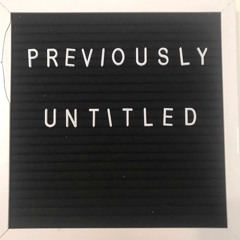 Previously Untitled