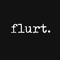 flurt.