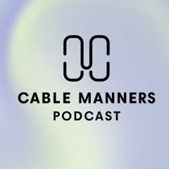 Cable Manners Podcast
