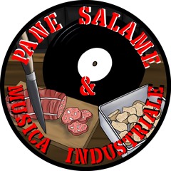 PANE SALAME & MUSICA INDUSTRIALE