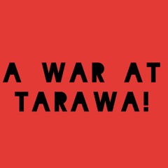 A War At Tarawa !