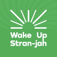 Wake Up Stran-Jah