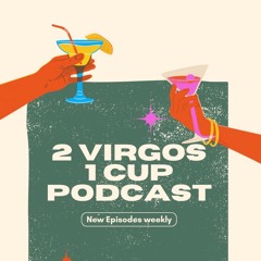 2 Virgos 1 Cup Podcast