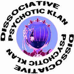 DISSOCIATIVE PSYCHOTIC KLAN