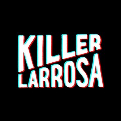 KILLER LARROSA®