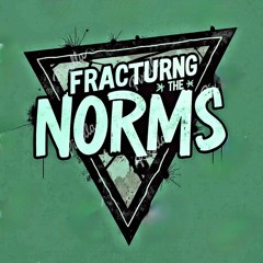 Fracturing The Norms