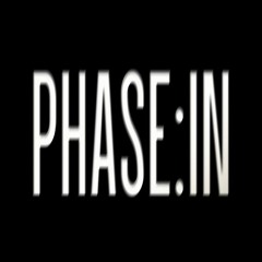 P H A S E : I N