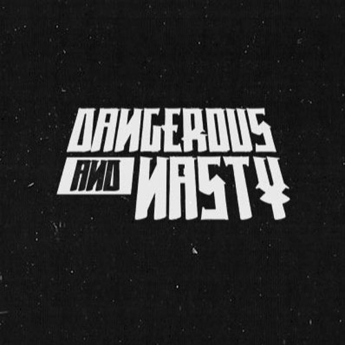 Dangerous And Nasty’s avatar