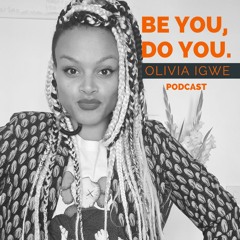 Be You, Do You - by Olivia Igwe