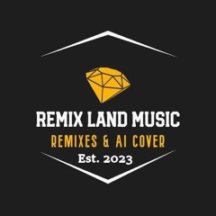 Remix Land Music [Remixes & AI Cover]