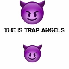 THE IS TRAP ANGELS