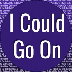 I Could Go On